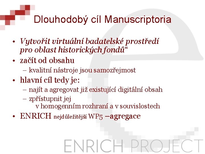 Dlouhodobý cíl Manuscriptoria • Vytvořit virtuální badatelské prostředí pro oblast historických fondů“ • začít