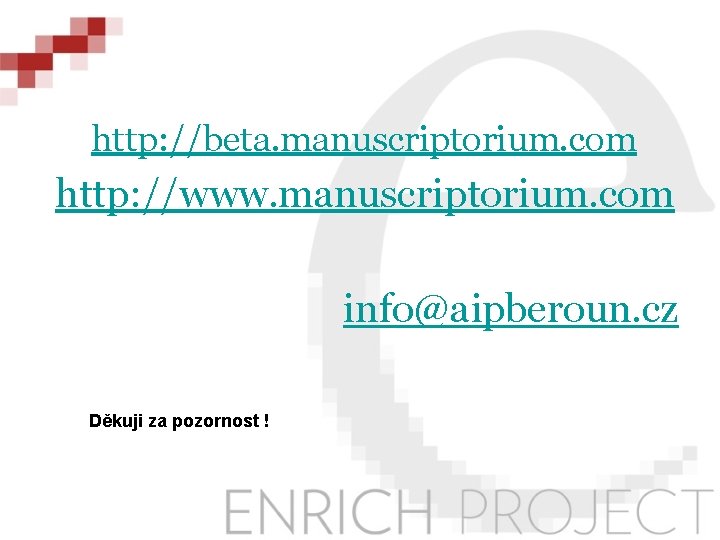 http: //beta. manuscriptorium. com http: //www. manuscriptorium. com info@aipberoun. cz Děkuji za pozornost !