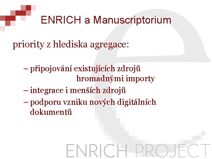 ENRICH a Manuscriptorium priority z hlediska agregace: – připojování existujících zdrojů hromadnými importy –