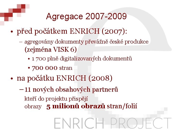 Agregace 2007 -2009 • před počátkem ENRICH (2007): – agregovány dokumenty převážně české produkce