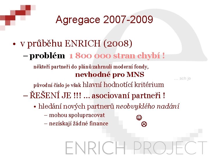 Agregace 2007 -2009 • v průběhu ENRICH (2008) – problém 1 800 000 stran