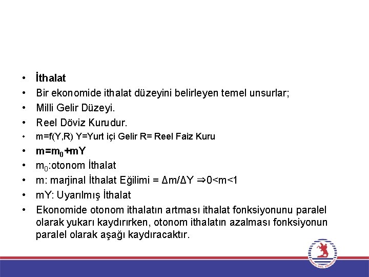  • • İthalat Bir ekonomide ithalat düzeyini belirleyen temel unsurlar; Milli Gelir Düzeyi.