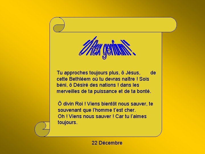 Tu approches toujours plus, ô Jésus, de cette Bethléem où tu devras naître !