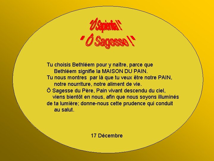 Tu choisis Bethléem pour y naître, parce que Bethléem signifie la MAISON DU PAIN.