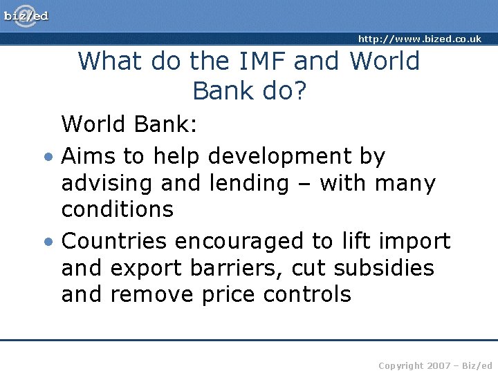 http: //www. bized. co. uk What do the IMF and World Bank do? World