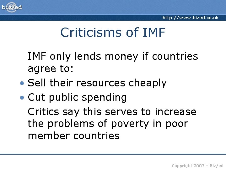http: //www. bized. co. uk Criticisms of IMF only lends money if countries agree