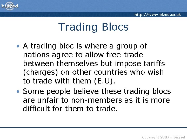 http: //www. bized. co. uk Trading Blocs • A trading bloc is where a