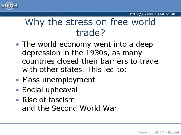 http: //www. bized. co. uk Why the stress on free world trade? • The