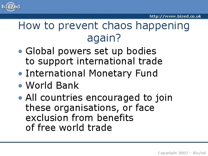 http: //www. bized. co. uk How to prevent chaos happening again? • Global powers