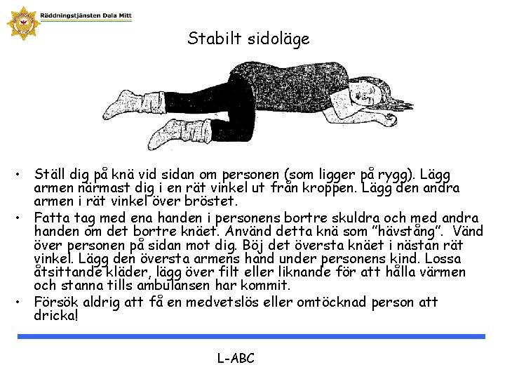 Stabilt sidoläge • Ställ dig på knä vid sidan om personen (som ligger på