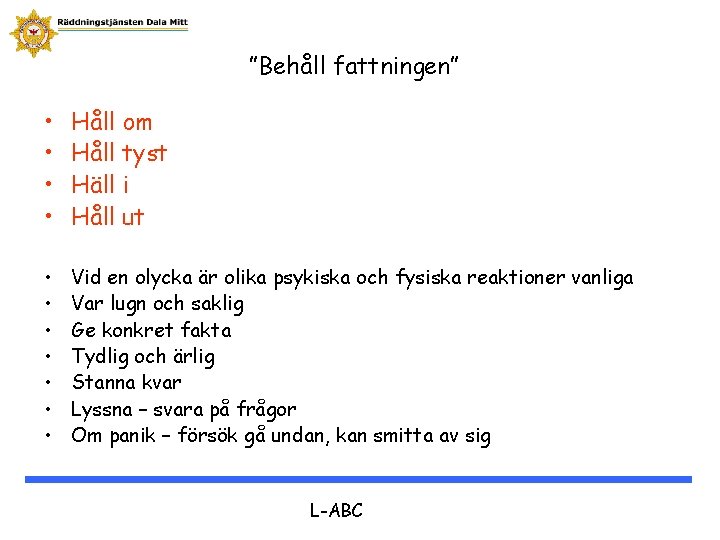 ”Behåll fattningen” • • Håll om Håll tyst Häll i Håll ut • •