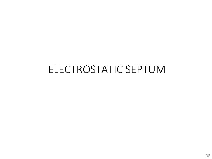 ELECTROSTATIC SEPTUM 33 