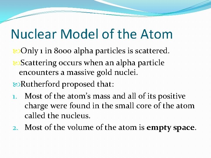 Nuclear Model of the Atom Only 1 in 8000 alpha particles is scattered. Scattering