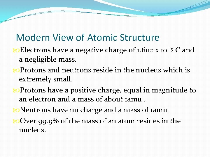 Modern View of Atomic Structure Electrons have a negative charge of 1. 602 x