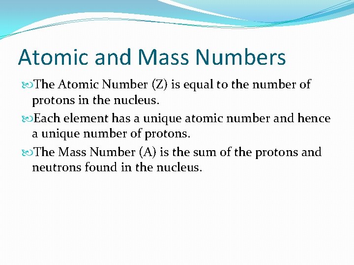 Atomic and Mass Numbers The Atomic Number (Z) is equal to the number of