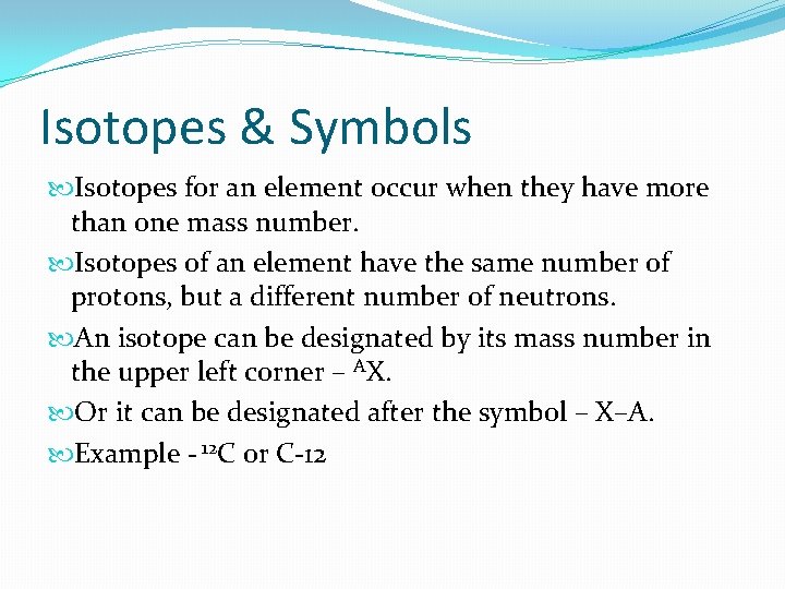 Isotopes & Symbols Isotopes for an element occur when they have more than one
