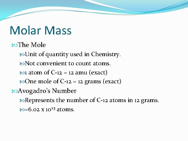 Molar Mass The Mole Unit of quantity used in Chemistry. Not convenient to count