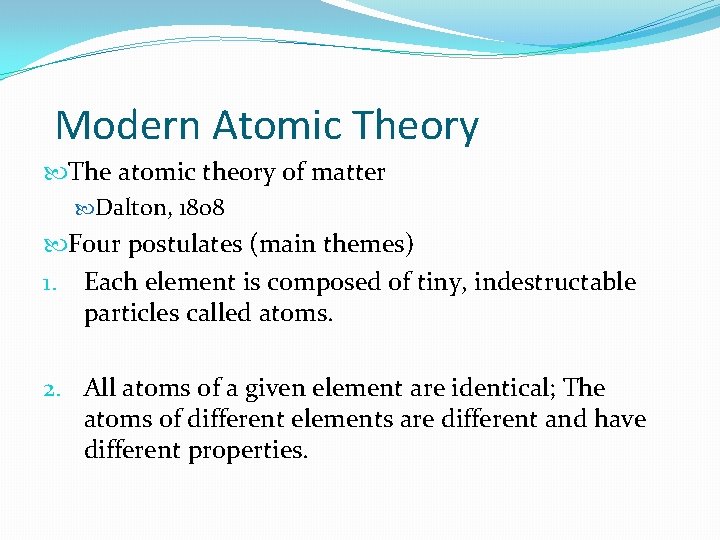 Modern Atomic Theory The atomic theory of matter Dalton, 1808 Four postulates (main themes)