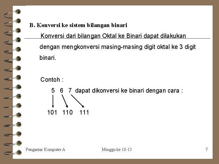 B. Konversi ke sistem bilangan binari Konversi dari bilangan Oktal ke Binari dapat dilakukan