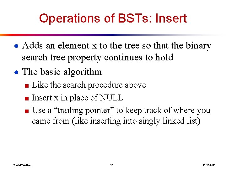 Operations of BSTs: Insert ● Adds an element x to the tree so that