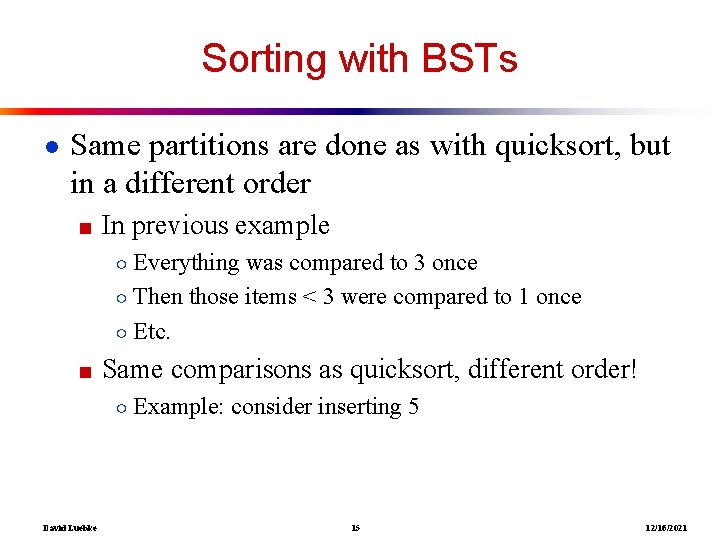 Sorting with BSTs ● Same partitions are done as with quicksort, but in a