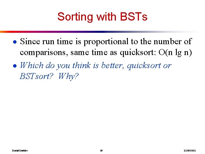 Sorting with BSTs ● Since run time is proportional to the number of comparisons,