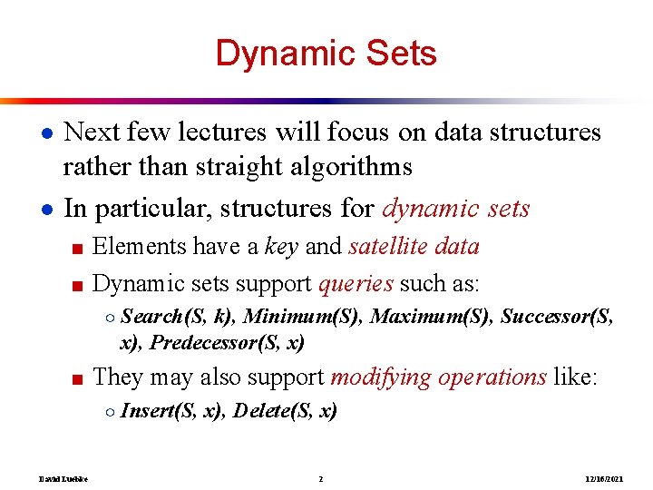 Dynamic Sets ● Next few lectures will focus on data structures rather than straight