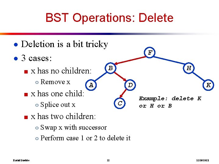 BST Operations: Delete ● Deletion is a bit tricky ● 3 cases: ■ x