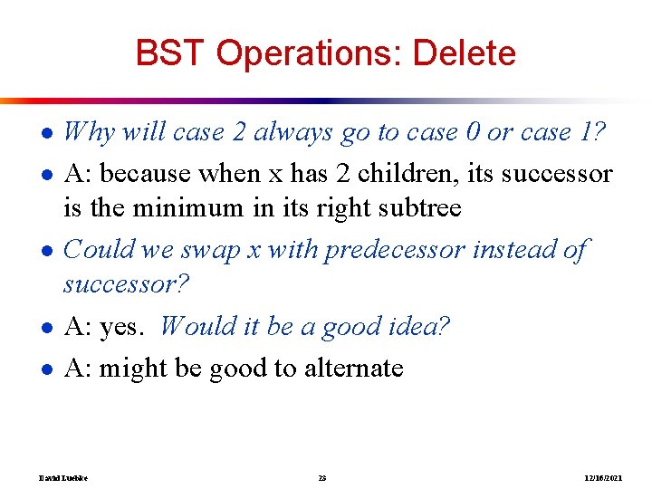 BST Operations: Delete ● Why will case 2 always go to case 0 or