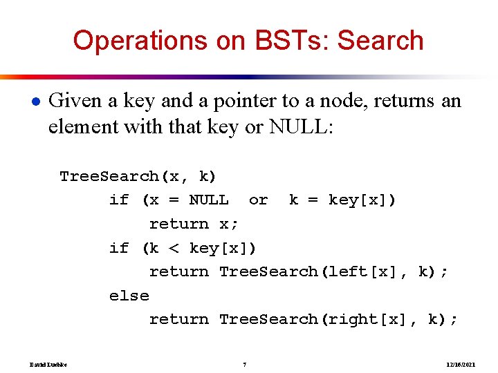 Operations on BSTs: Search ● Given a key and a pointer to a node,