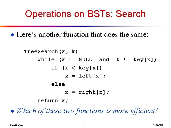 Operations on BSTs: Search ● Here’s another function that does the same: Tree. Search(x,