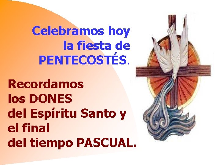 Celebramos hoy la fiesta de PENTECOSTÉS. Recordamos los DONES del Espíritu Santo y el
