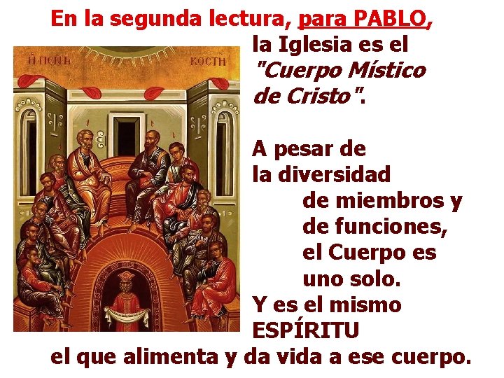 En la segunda lectura, para PABLO, la Iglesia es el "Cuerpo Místico de Cristo".