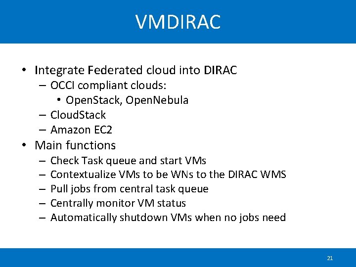 VMDIRAC • Integrate Federated cloud into DIRAC – OCCI compliant clouds: • Open. Stack,