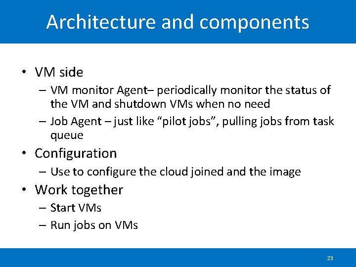 Architecture and components • VM side – VM monitor Agent– periodically monitor the status