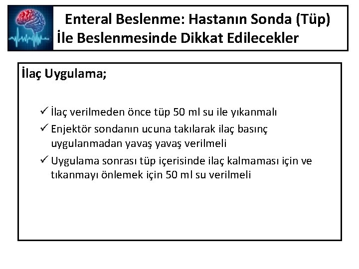 Enteral Beslenme: Hastanın Sonda (Tüp) İle Beslenmesinde Dikkat Edilecekler İlaç Uygulama; ü İlaç verilmeden