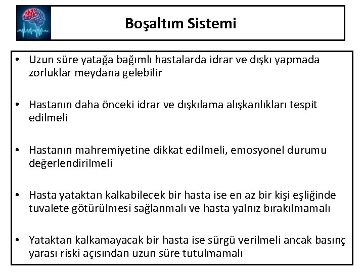 Boşaltım Sistemi • Uzun süre yatağa bağımlı hastalarda idrar ve dışkı yapmada zorluklar meydana