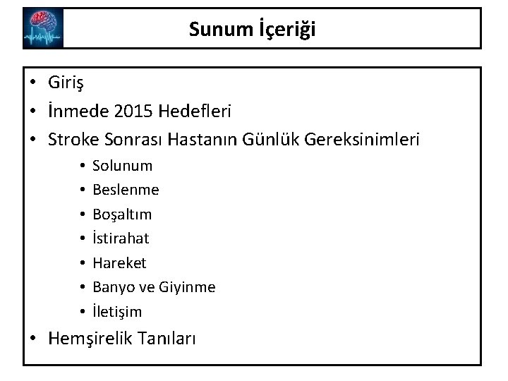 Sunum İçeriği • Giriş • İnmede 2015 Hedefleri • Stroke Sonrası Hastanın Günlük Gereksinimleri