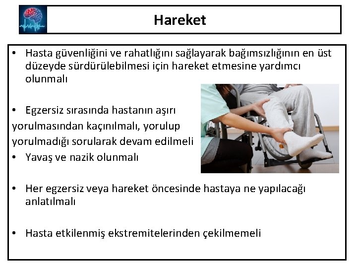 Hareket • Hasta güvenliğini ve rahatlığını sağlayarak bağımsızlığının en üst düzeyde sürdürülebilmesi için hareket