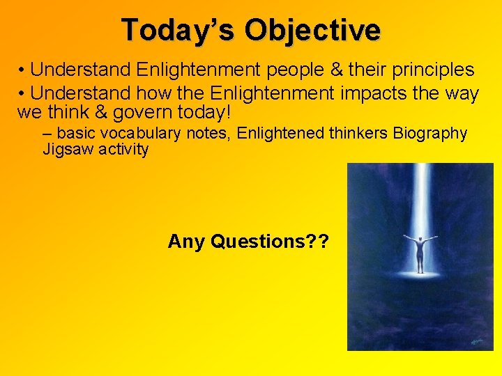 Today’s Objective • Understand Enlightenment people & their principles • Understand how the Enlightenment