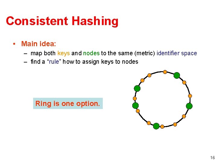 Consistent Hashing • Main idea: – map both keys and nodes to the same