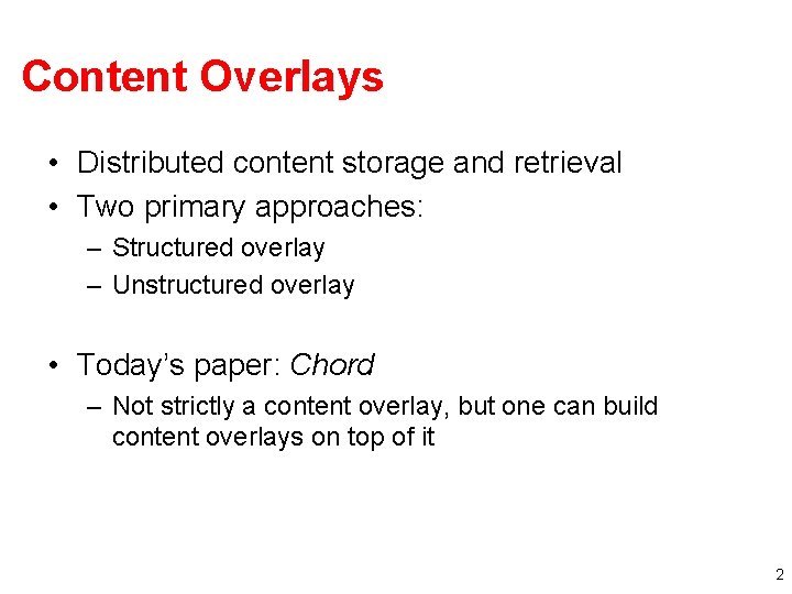 Content Overlays • Distributed content storage and retrieval • Two primary approaches: – Structured
