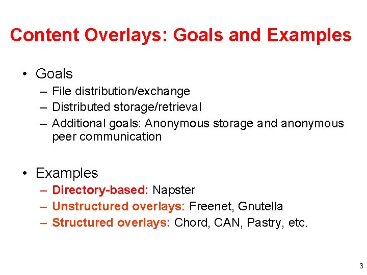 Content Overlays: Goals and Examples • Goals – File distribution/exchange – Distributed storage/retrieval –