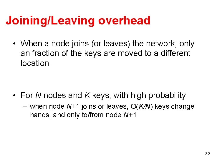 Joining/Leaving overhead • When a node joins (or leaves) the network, only an fraction