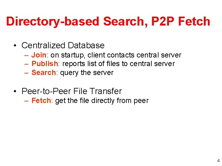 Directory-based Search, P 2 P Fetch • Centralized Database – Join: on startup, client
