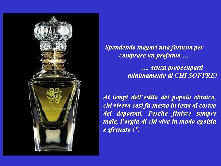 Spendendo magari una fortuna per comprare un profumo …. . senza preoccuparti minimamente di