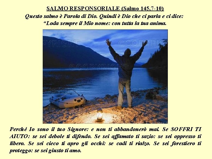 SALMO RESPONSORIALE (Salmo 145, 7 -10) Questo salmo è Parola di Dio. Quindi è