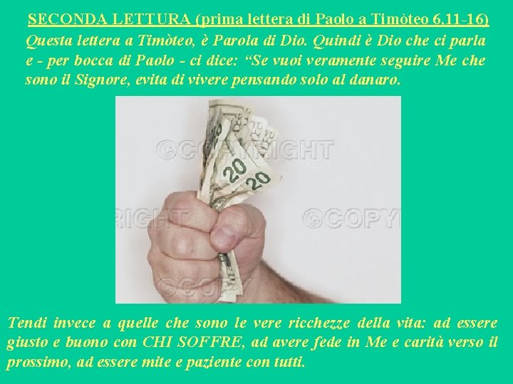 SECONDA LETTURA (prima lettera di Paolo a Timòteo 6, 11 -16) Questa lettera a