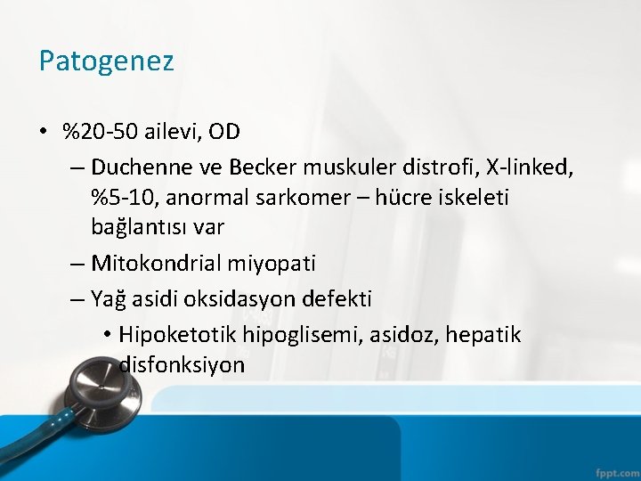 Patogenez • %20 -50 ailevi, OD – Duchenne ve Becker muskuler distrofi, X-linked, %5