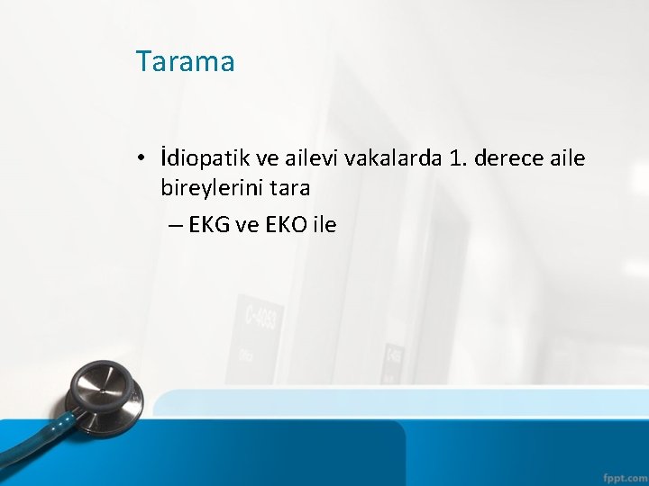 Tarama • İdiopatik ve ailevi vakalarda 1. derece aile bireylerini tara – EKG ve